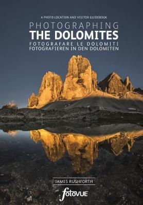 Photographing the Dolomites 9780992905163  Fotovue Ltd   Fotoboeken Zuid-Tirol, Dolomieten