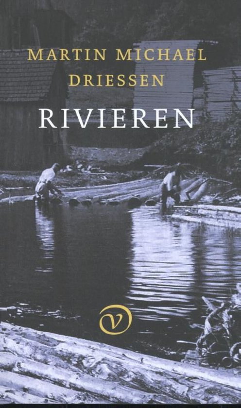 Rivieren | Martin Michael Driessen 9789028282377 Martin Michael Driessen Van Oorschot   Reisverhalen, Watersportboeken Europa