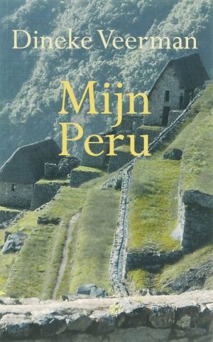 Mijn Peru 9789086660186 Dineke Veerman Boekenplan   Reisverhalen & literatuur Peru