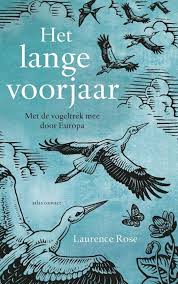 Het lange voorjaar | Laurence Rose 9789045037745 Laurence Rose Atlas-Contact   Natuurgidsen, Vogelboeken Europa