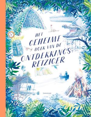 Het geheime boek van de ontdekkingsreiziger 9789047711391  Lemniscaat   Kinderboeken, Reisverhalen & literatuur Brazilië