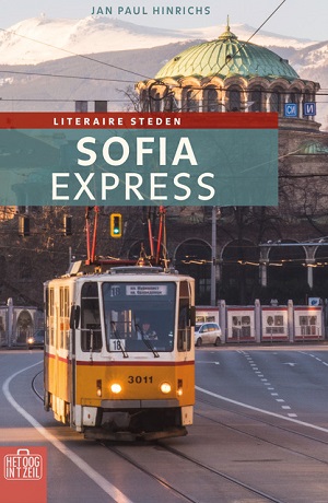 Sofia Expres | Het oog in 't zeil 9789059375260  Bas Lubberhuizen Stedenreeks  Historische reisgidsen, Landeninformatie Bulgarije