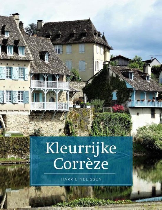 Kleurrijk Corrèze | reisgids 9789492920607  Edicola   Reisgidsen Creuse, Corrèze