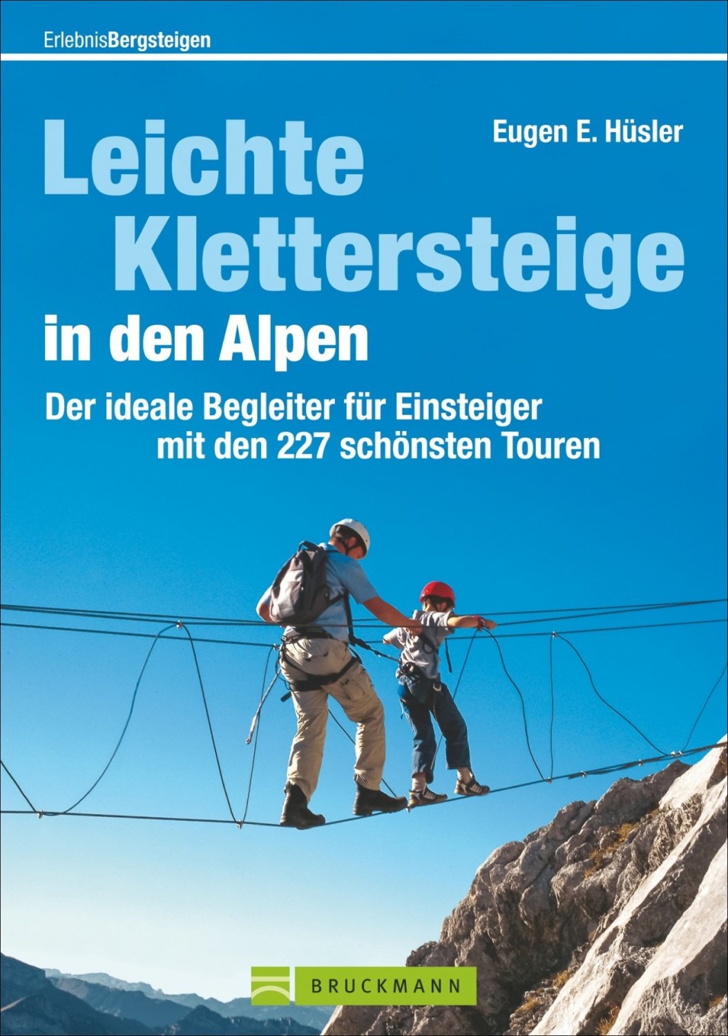 Leichte Klettersteige in den Alpen 9783734315145 Eugen und Hildegard Hüsler Bruckmann   Klimmen-bergsport Zwitserland en Oostenrijk (en Alpen als geheel)