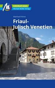 Friaul-Julisch Venetien | reisgids Friuli, Triëst 9783956545801  Michael Müller Verlag   Reisgidsen Veneto, Friuli