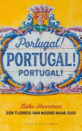 Portugal! Portugal! Portugal! | Lieke Noorman 9789038804989 Lieke Noorman Nigh & Van Ditmar   Reisverhalen Portugal