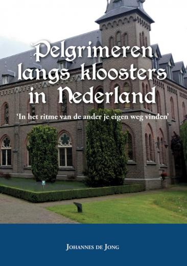Pelgrimeren langs kloosters in Nederland | Johannes de Jong 9789463893213 Johannes de Jong Boekscout   Reisgidsen Nederland