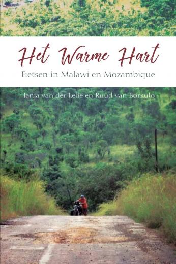 Het Warme Hart - Fietsen in Malawi en Mozambique 9789463894920 Tanja van der Lelie en Ruud van Borkulo Boekscout   Fietsreisverhalen Angola, Zimbabwe, Zambia, Mozambique, Malawi