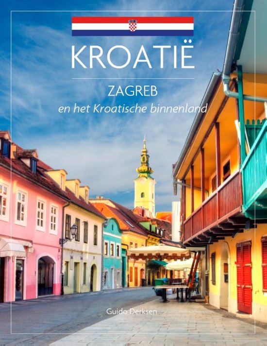 Kroatië: Zagreb en het Kroatische binnenland | reisgids 9789492920645 Guide Derksen Edicola   Reisgidsen Kroatië
