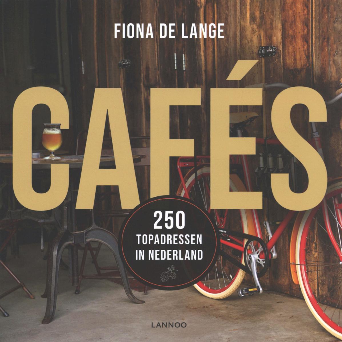 Cafés | Fiona de Lange 9789401457682 Fiona de Lange Lannoo   Restaurantgidsen, Wijnreisgidsen Nederland