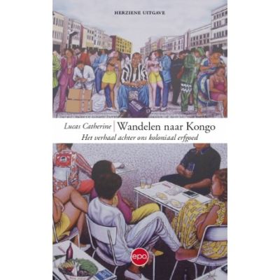 Wandelen naar Kongo | Lucas Catherine 9789462671799 Lucas Catherine Epo   Historische reisgidsen, Landeninformatie Congo en Congo-Brazzaville