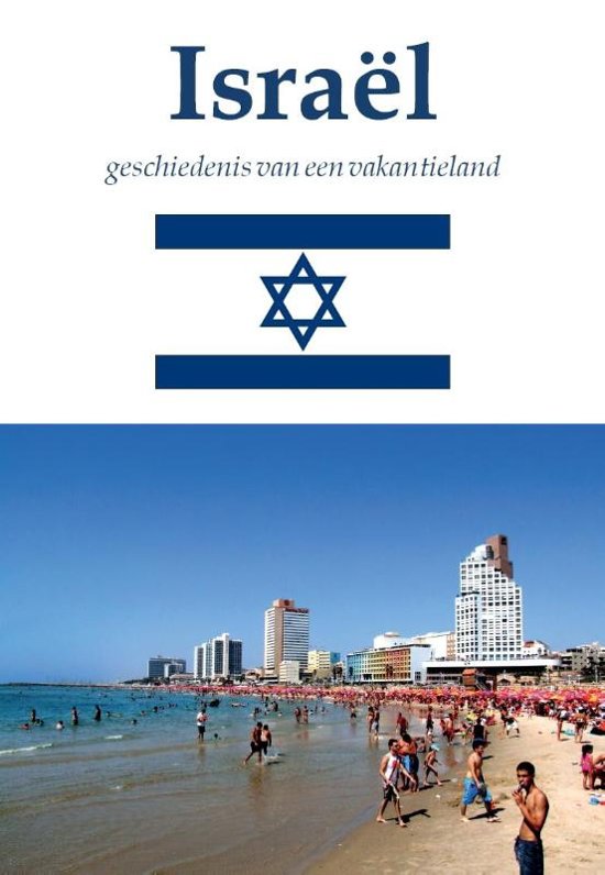 Israël | geschiedenis van een vakantieland 9789492182999 Ton van der Heijden Pumbo   Historische reisgidsen, Landeninformatie Israël, Palestina
