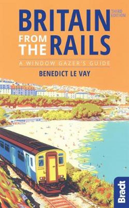 Britain from the Rails | treinreisgids Groot-Brittannië 9781784771416 Benedict Le Vay Bradt   Reisgidsen Groot-Brittannië