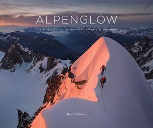 Alpenglow | Ben Tibbetts 9781916123106 Ben Tibbetts Ben Tibbetts   Klimmen-bergsport Zwitserland en Oostenrijk (en Alpen als geheel)