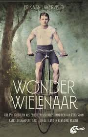 De Wonderwielenaar | Erik van Lakerveld 9789018045852 Erik van Lakerveld ANWB   Fietsreisverhalen, Historische reisgidsen Nederland