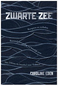 Zwarte Zee | Caroline Eden 9789024585540 Caroline Eden Luitingh - Sijthoff   Culinaire reisgidsen Centraal- en Oost-Europa, Balkan, Siberië, Nabije Oosten en Centraal-Azië