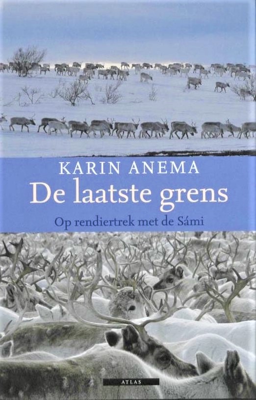 De laatste grens | Karin Anema 9789045005409 Karin Anema Atlas-Contact   Reisverhalen Lapland