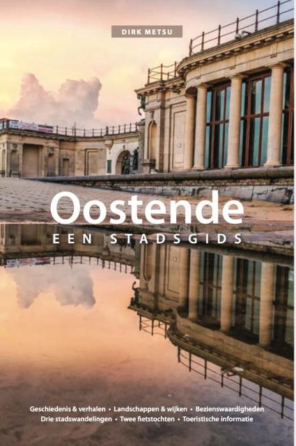 Oostende - een stadsgids 9789463886352 Dirk Metsu Metsu   Reisgidsen Gent, Brugge & westelijk Vlaanderen