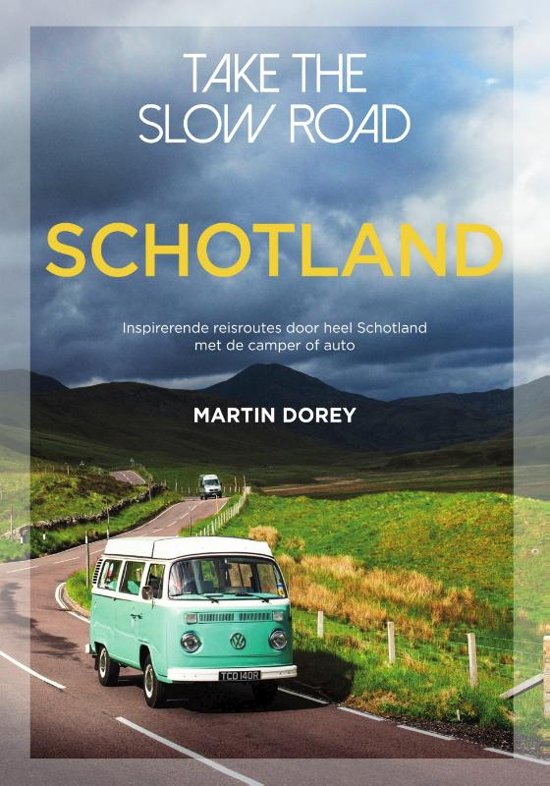 Take the slow road Schotland | reisgids 9789000368211  Unieboek Take the slow road  Op reis met je camper, Reisgidsen Schotland