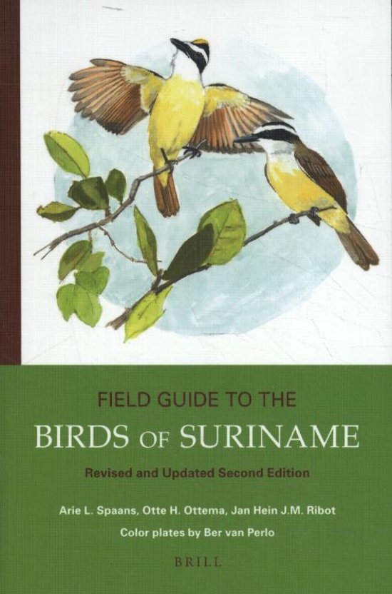 Field Guide to the Birds of Suriname | vogelgids Suriname 9789004352315 Arie L. Spaans, Otte H. Ottema and Jan Hein (KNNV) Brill   Natuurgidsen, Vogelboeken Suriname, Frans en Brits Guyana