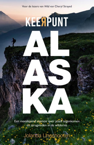 Keerpunt Alaska | Jolanda Linschooten 9789024588879 Jolanda Linschooten Luitingh - Sijthoff   Reisverhalen Alaska