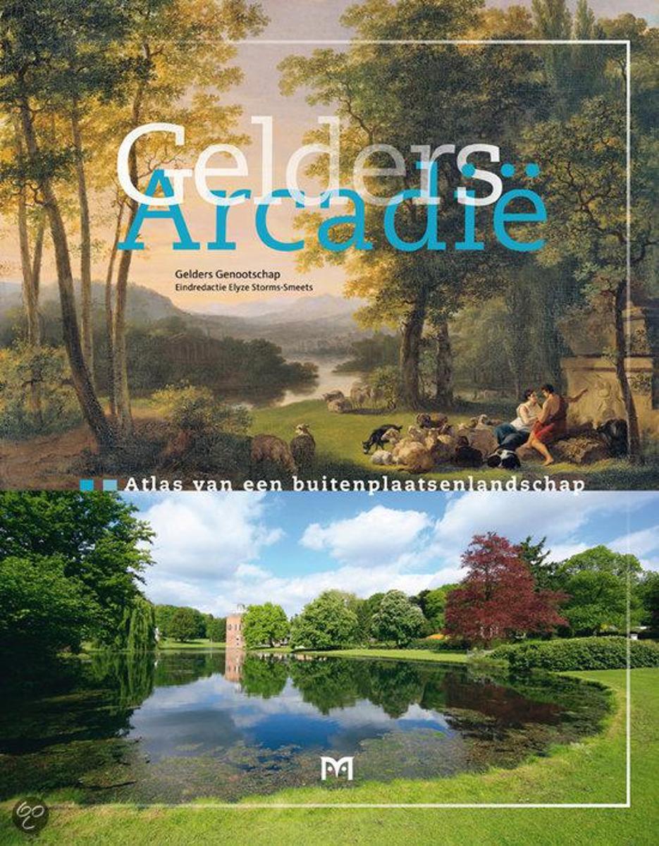 Gelders Arcadië | Atlas van een Buitenplaatsenlandschap 9789053454282  Matrijs   Landeninformatie Arnhem en de Veluwe