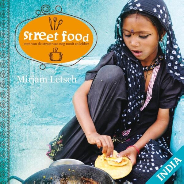 Street Food India | culinaire reisgids India - Mirjam Letsch 9789081962902 Mirjam Letsch Letsch & De Clercq Visuals   Culinaire reisgidsen India