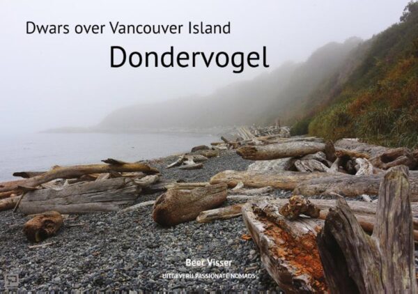 Dondervogel - dwars over Vancouver Island 9789082998023 Beer Visser Passionate Nomads   Reisverhalen & literatuur Vancouver en British Columbia
