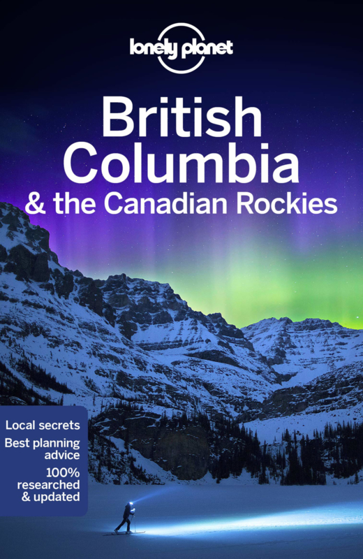 Lonely Planet British Columbia 9781787013650  Lonely Planet Travel Guides  Reisgidsen Canadese Rocky Mountains, Vancouver en British Columbia