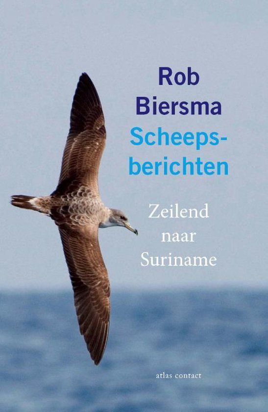 Scheepsberichten | Rob Biersma 9789045039138 Rob Biersma Atlas-Contact   Reisverhalen & literatuur Zeeën en oceanen