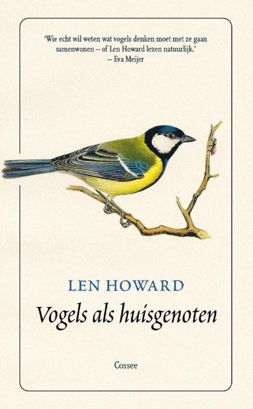Vogels als huisgenoten | Len Howard 9789059369191  Cossee   Natuurgidsen Reisinformatie algemeen