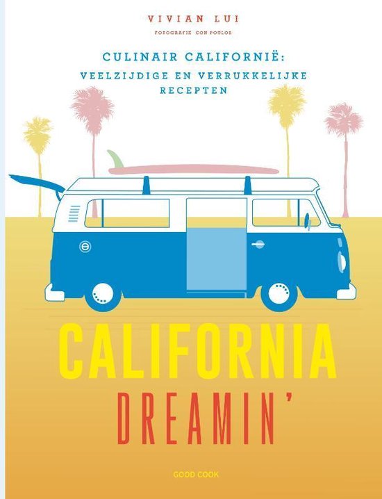 California Dreamin' | culinaire reisgids 9789461432292 Vivian Lui Good Cook Publishing   Culinaire reisgidsen California, Nevada