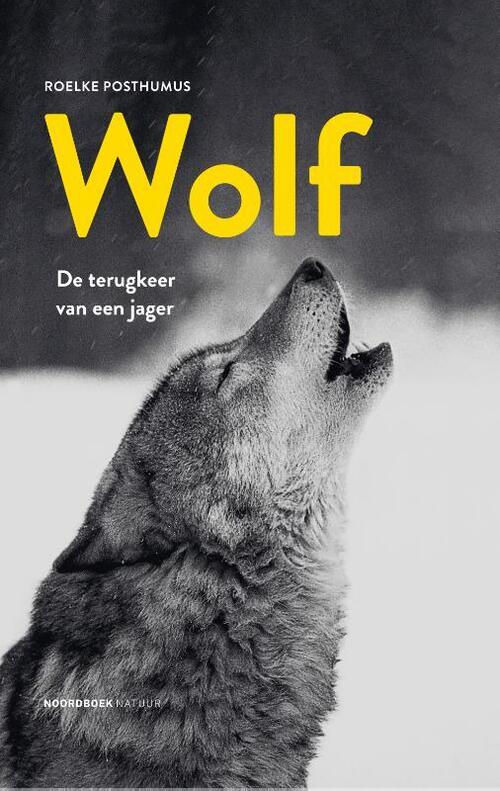 Wolf | Roelke Posthumus (boek over wolven) 9789056155469 Roelke Posthumus Noordboek   Natuurgidsen Nederland