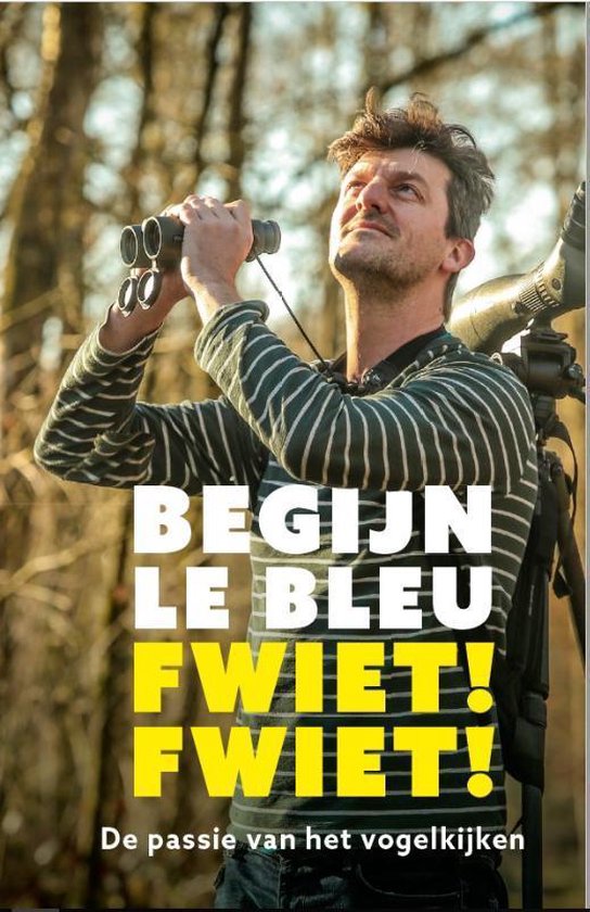 Fwiet! Fwiet! | Begijn Le Bleu 9789056155933  Sterck & De Vreese   Natuurgidsen, Vogelboeken Reisinformatie algemeen