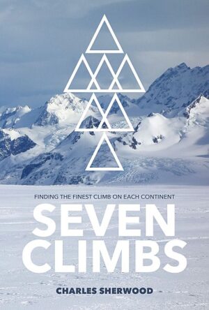 Seven Climbs | Charles Sherwood 9781912560851 Charles Sherwood Vertebrate Publishing   Bergsportverhalen Wereld als geheel