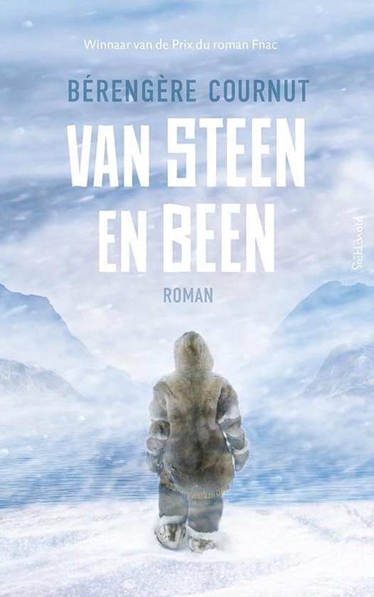 Van Steen en Been | roman van Bérengère Cournut 9789044644951 Bérengère Cournut Prometheus   Reisverhalen Canada