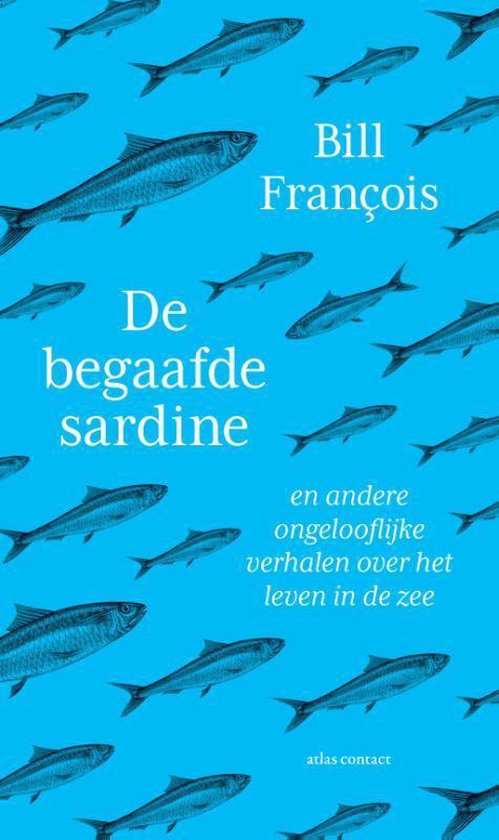 De Begaafde Sardine | Bill François 9789045041650 Bill François Atlas-Contact   Natuurgidsen, Reisverhalen Zeeën en oceanen