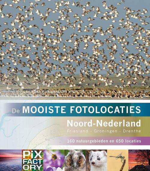 De mooiste fotolocaties: Noord-Nederland 9789079588299  Birdpix   Fotoboeken Noord Nederland