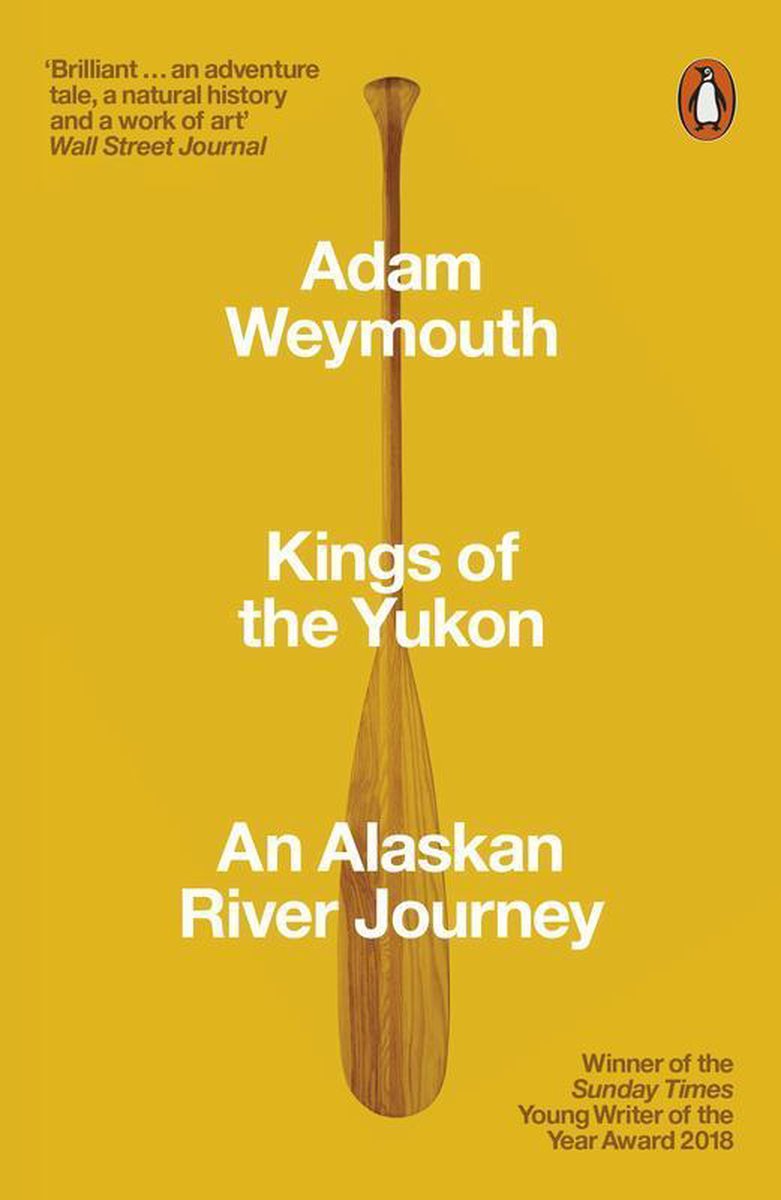 Kings of the Yukon | Adam Weymouth 9780141983790 Adam Weymouth Penguin   Reisverhalen, Watersportboeken Alaska
