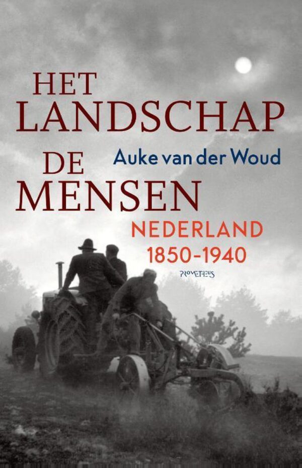 Het Landschap - De Mensen | Auke van der Woud 9789044645934 Auke van der Woud Prometheus   Historische reisgidsen, Landeninformatie Nederland