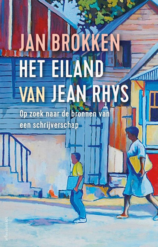 Het Eiland van Jean Rhys | Jan Brokken 9789045041377 Jan Brokken Atlas-Contact   Reisverhalen & literatuur Overig Caribisch gebied