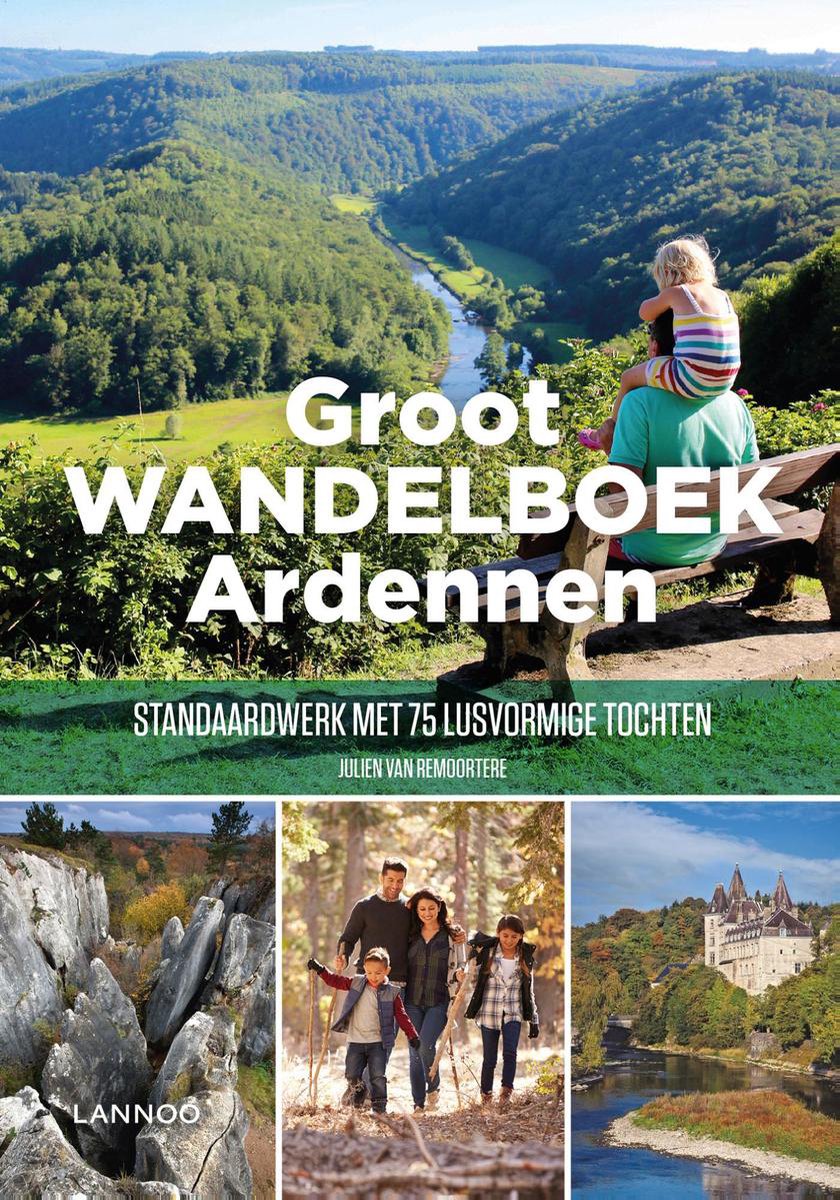 Groot Wandelboek Ardennen 9789401466509 Julien van Remoortere Lannoo Dicht-bij-huis-gids  Wandelgidsen Wallonië (Ardennen)
