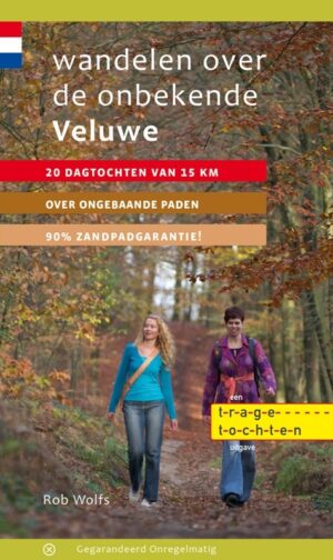 wandelgids Wandelen over de Onbekende Veluwe 9789078641285 Rob Wolfs Gegarandeerd Onregelmatig Trage Tochten  Wandelgidsen Arnhem en de Veluwe