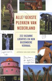 Alle(r) gekste plekken van Nederland 9789088031113 Jeroen van der Spek Schuyt   Reisgidsen Nederland