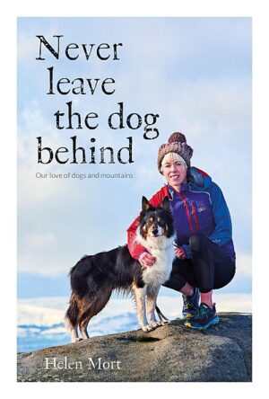Never Leave the Dog Behind 9781912560882 Helen Mort Vertebrate Publishing   Wandelreisverhalen Reisinformatie algemeen