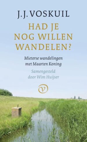 Had je nog willen wandelen | J.J. Voskuil 9789028211148 samengesteld door Wim Huijser Van Oorschot   Reisverhalen & literatuur Europa