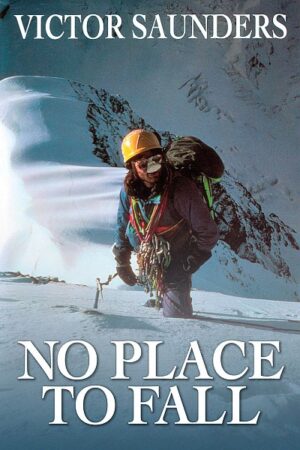 No Place to Fall  - Victor Saunders 9781911342205 Victor Saunders Vertebrate Publishing   Bergsportverhalen Nepal
