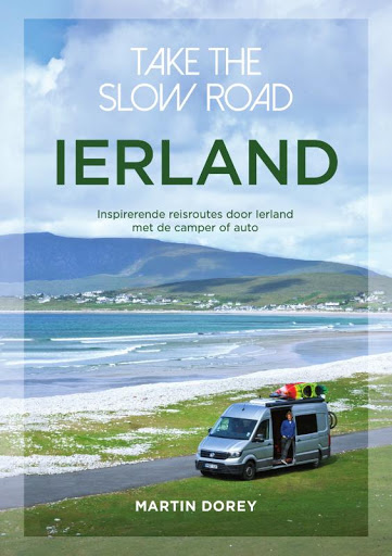 Take the slow road Ierland | reisgids 9789000376285 Martin Dorey Unieboek   Op reis met je camper, Reisgidsen Ierland