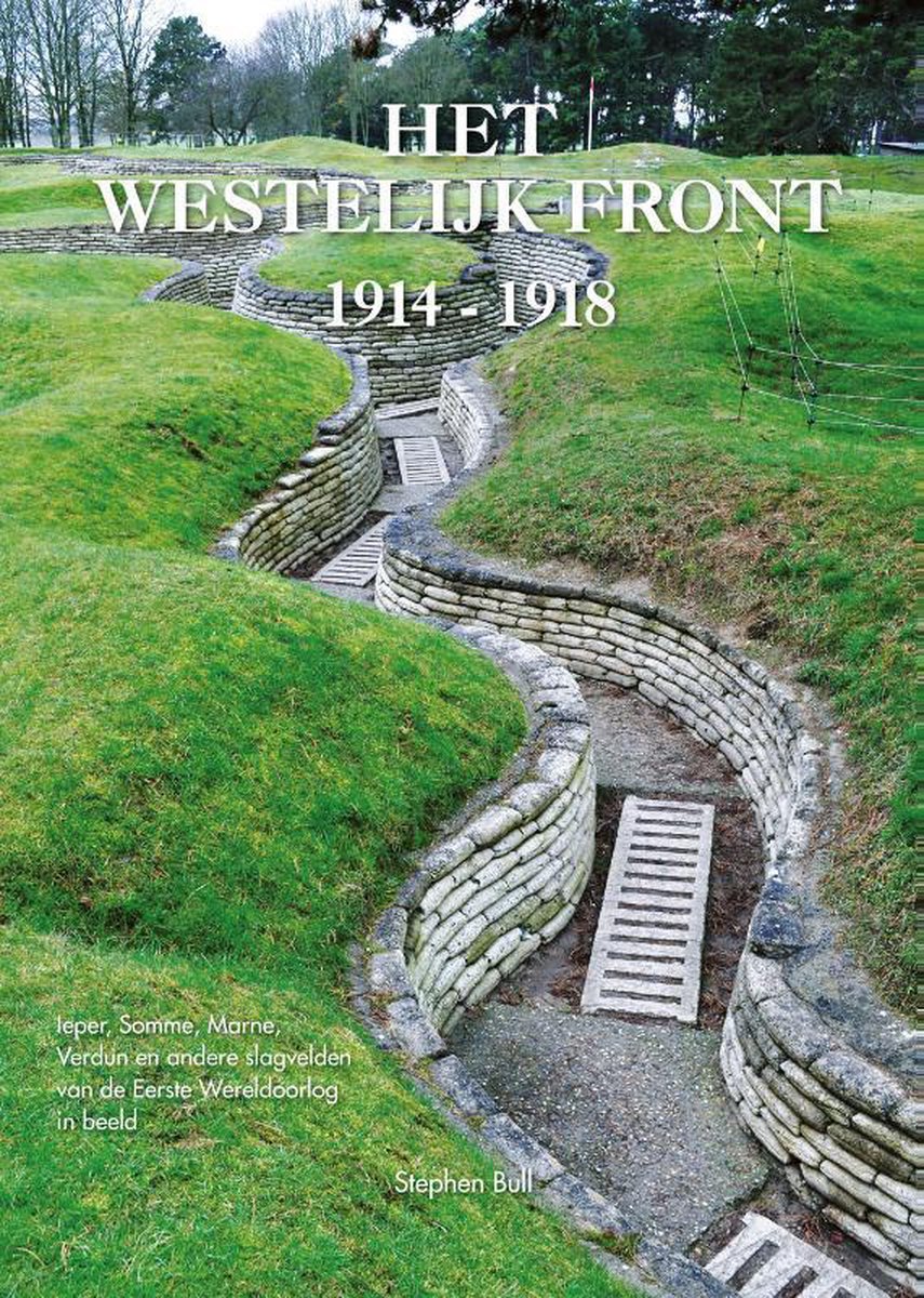 Het Westelijk Front 1914-1918 9789059474765 Stephen Bull Atrium   Fotoboeken, Historische reisgidsen Frankrijk, Gent, Brugge & westelijk Vlaanderen