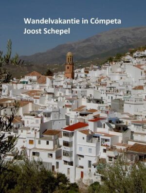 Wandelvakantie in Cómpeta | wandelgids (e-boek) 9789081262415 Joost Schepel Joost Schepel   Wandelgidsen Prov. Málaga & Granada, Grazalema, Sierra Nevada